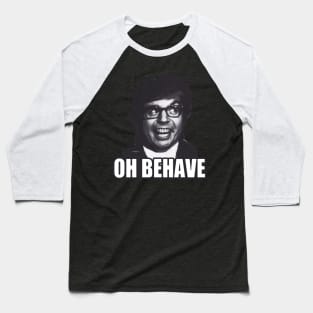 Oh Behave!!! Baseball T-Shirt